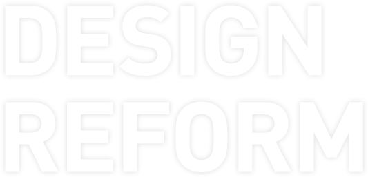 DESIGN REFORM